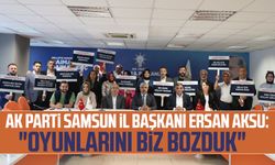 AK Parti Samsun İl Başkanı Ersan Aksu: "Oyunlarını biz bozduk"