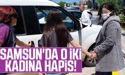 Samsun'da O İki Kadına Hapis!