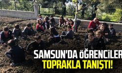 Samsun'da öğrenciler toprakla tanıştı!