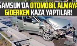 Samsun'da otomobil almaya giderken kaza yaptılar!