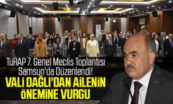 TÜRAP 7. Genel Meclis Toplantısı Samsun'da Düzenlendi! Vali Dağlı'dan Ailenin Önemine Vurgu