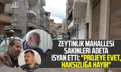 Samsun Zeytinlik Mahallesi sakinleri adeta isyan etti: "Projeye evet, haksızlığa hayır"