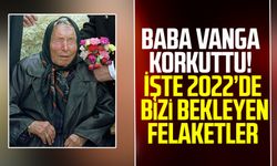 Baba Vanga korkuttu! İşte 2022’de bizi bekleyen felaketler