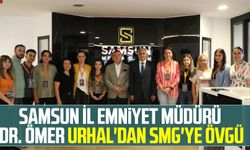 Samsun İl Emniyet Müdürü Dr. Ömer Urhal'dan SMG'ye övgü