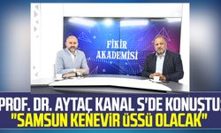 Prof. Dr. Aytaç Kanal S'de konuştu: "Samsun kenevir üssü olacak"