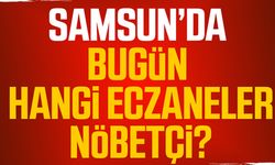 Samsun Nöbetçi Eczaneler 17 Haziran Cuma