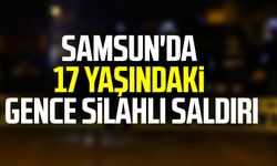 Samsun'da 17 yaşındaki gence silahlı saldırı