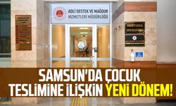 Samsun'da çocuk teslimine ilişkin yeni dönem!