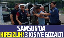 Samsun'da hırsızlık! 3 kişiye gözaltı