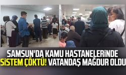 Samsun'da kamu hastanelerinde sistem çöktü! Vatandaş mağdur oldu