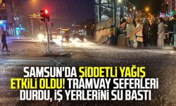Samsun'da şiddetli yağış etkili oldu! Tramvay seferleri durdu, iş yerlerini su bastı