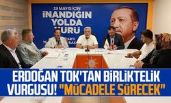 Erdoğan Tok'tan birliktelik vurgusu! "Mücadele sürecek"