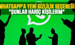 WhatsApp'a Yeni Gizlilik Seçeneği "Şunlar Hariç Kişilerim"