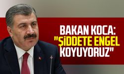 Sağlık Bakanı Fahrettin Koca: "Şiddete engel koyuyoruz"