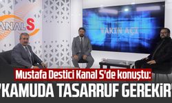 Mustafa Destici Kanal S'de konuştu: "Kamuda tasarruf gerekir"