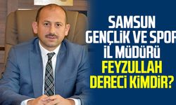 Samsun Gençlik ve Spor İl Müdürü Feyzullah Dereci kimdir?