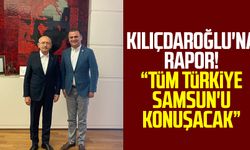 Kemal Kılıçdaroğlu'na rapor! "Tüm Türkiye Samsun'u konuşacak"