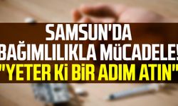 Samsun'da bağımlılıkla mücadele! "Yeter ki bir adım atın"