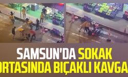 Samsun'da sokak ortasında bıçaklı kavga!