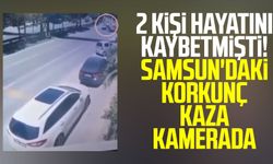 2 kişi hayatını kaybetmişti! Samsun'daki korkunç kaza kamerada