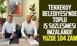 Tekkeköy Belediyesi'nde toplu iş sözleşmesi imzalandı! Yüzde 104 zam