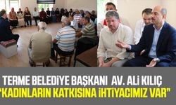 Terme Belediye Başkanı Ali Kılıç: "Kadınların katkısına ihtiyacımız var"