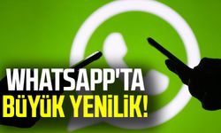 WhatsApp'ta büyük yenilik!