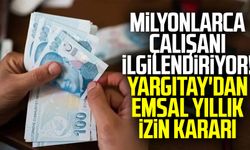 Milyonlarca çalışanı ilgilendiriyor! Yargıtay'dan emsal yıllık izin kararı