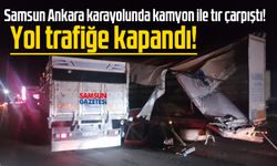 Samsun Ankara karayolunda gece yarısı feci kaza! Yol trafiğe kapandı