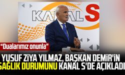 Samsun Milletvekili Yusuf Ziya Yılmaz, Başkan Demir'in sağlık durumunu Kanal S'de açıkladı