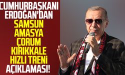 Samsun haber: Cumhurbaşkanı Erdoğan'dan Samsun-Amasya-Çorum-Kırıkkale hızlı treni açıklaması!