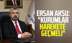 AK Parti Samsun İl Başkanı Av. Ersan Aksu: "Kurumlar harekete geçmeli"