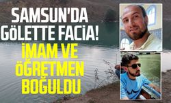 Samsun haberleri | Samsun'da gölette facia! İmam ve öğretmen boğuldu