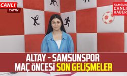 Altay - Yılport Samsunspor maç öncesi son gelişmeler