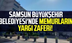 Samsun Büyükşehir Belediyesi'nde memurların yargı zaferi!
