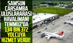 Samsun-Çarşamba Uluslararası Havalimanı Temmuz'da 134 bin 372 yolcuya hizmet verdi!