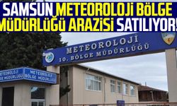 Samsun Meteoroloji Bölge Müdürlüğü arazisi satılıyor!