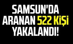 Samsun'da aranan 522 kişi yakalandı! 