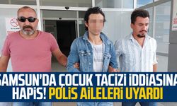 Samsun haber | Samsun'da çocuk tacizi iddiasına hapis! Polis aileleri uyardı