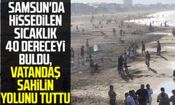 Samsun haber | Samsun'da hissedilen sıcaklık 40 dereceyi buldu, vatandaş sahilin yolunu tuttu