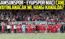 Samsunspor - Eyüpspor maçı canlı yayınlanacak mı, hangi kanalda?