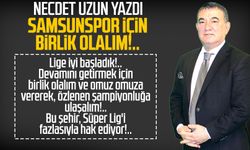 Necdet Uzun yazdı: Samsunspor için birlik olalım!..