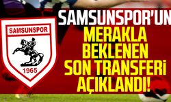 Samsunspor'un merakla beklenen son transferi açıklandı!