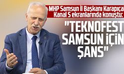 MHP Samsun İl Başkanı Abdullah Karapıçak Kanal S ekranlarında konuştu: "TEKNOFEST Samsun için şans"