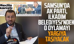 Samsun'da AK Parti, İlkadım Belediyesi'ndeki o oylamayı yargıya taşıyacak