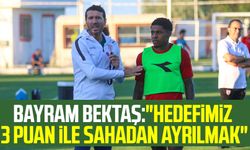 Yılport Samsunspor Teknik Direktörü Bayram Bektaş:"Hedefimiz 3 puan ile sahadan ayrılmak"