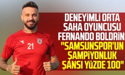 Deneyimli orta saha oyuncusu Fernando Boldrin: "Samsunspor’un şampiyonluk şansı yüzde 100"