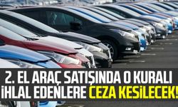 2. el araç satışında o kuralı ihlal edenlere ceza kesilecek!