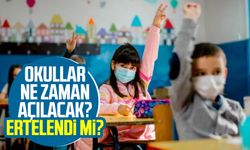 Okullar ne zaman açılacak? Ertelendi mi?