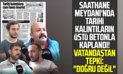 Samsun Saathane Meydanı'nda tarihi kalıntıların üstü betonla kaplandı! Vatandaştan tepki: "Doğru değil"